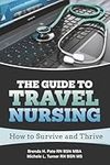 The Guide to Travel Nursing: How to Survive and Thrive