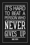 Babe Ruth Its Hard to Beat A Person Who Never Gives Up Motivational Black Poster - 24x36 inch