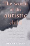 The World of the Autistic Child: Understanding and Treating Autistic Spectrum Disorders