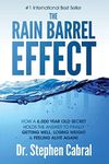 The Rain Barrel Effect: How a 6,000 Year Old Answer Holds the Secret to Finally Getting Well, Losing Weight & Feeling Alive Again!