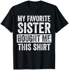 My Favorite Sister Bought Me This Shirt, Funny Brother Joke T-Shirt