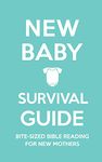 New Baby Survival Guide: Bite-sized Bible reading for new mothers