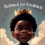 Destined For Greatness: Inspiring &
