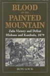 Blood on the Painted Mountain: Zulu Victory and Defeat, Hlobane and Kambula, 1879 Hardcover August, 1995