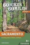 60 Hikes Within 60 Miles: Sacramento: Including Auburn, Folsom, and Davis