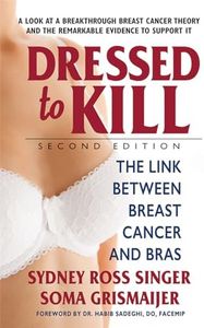 Dressed to Kill--Second Edition: The Link Between Breast Cancer and Bras