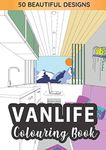 Van Life Colouring Book: 50 Beautiful Landscapes and Campervans (stress relieving colouring book for grownups)