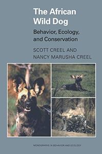 The African Wild Dog: Behavior, Ecology, and Conservation (Monographs in Behavior and Ecology Book 65)