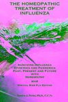 The Homeopathic Treatment of Influenza - Special Bird Flu Edition: Surviving Influenza Epidemics and Pandemics Past, Present, and Future With Homeopathy