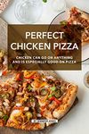 Perfect Chicken Pizza: Chicken Can Go on Anything and Is Especially Good on Pizza