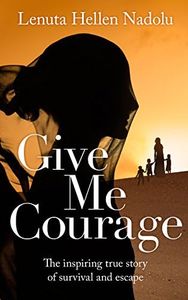 Give Me Courage: The inspiring true story of survival and escape