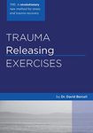 Trauma Releasing Exercises (TRE):: A revolutionary new method for stress/trauma recovery.