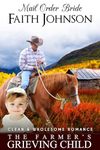 Mail Order Bride: The Farmer's Grieving Child: Clean and Wholesome Western Historical Romance (Fall Mail Order Brides Book 13)