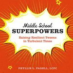 Middle School Superpowers: Raising Resilient Tweens in Turbulent Times