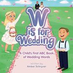 W is for Wedding: A Child's First ABC Book of Wedding Words