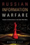 Russian Information Warfare: Assault on Democracies in the Cyber Wild West