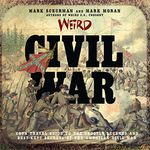 Weird Civil War: Your Travel Guide to the Ghostly Legends and Best-Kept Secrets of the American Civil War: Volume 23