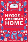 Hygge for the American Home: Embrace the Danish Way of Cozy Living, Tailored to Your Modern Lifestyle