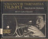 You Can't Be Timid With a Trumpet: Notes from the Orchestra