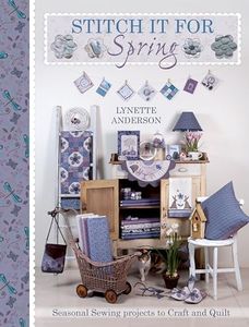 Stitch It for Spring: Seasonal Sewing Projects to Craft and Quilt