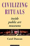 Civilizing Rituals: Inside Public Art Museums