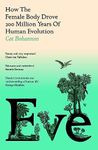 Eve: How The Female Body Drove 200 Million Years of Human Evolution