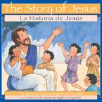 The Story of Jesus / Historia de Jesus: The Story of Jesus in English and Spanish