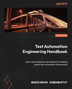 Test Automation Engineering Handbook: Learn and implement techniques for building robust test automation frameworks