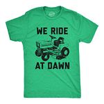 Mens We Ride at Dawn T Shirt Funny Sarcastic Lawn Mower Grass Cutting Joke Tee for Guys Mens Funny T Shirts Dad Joke T Shirt for Men Funny Sarcastic T Green - M