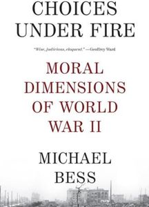 Choices Under Fire: Moral Dimensions of World War II