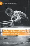 Bodies, Noise and Power in Industrial Music (Pop Music, Culture and Identity)