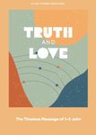 Truth and Love - Teen Devotional: The Timeless Message of 1-3 Johnvolume 2 (Lifeway Students Devotions)