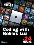 Coding with Roblox Lua in 24 Hours: The Official Roblox Guide (Sams Teach Yourself)