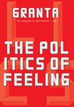 Granta 146: The Politics of Feeling (Granta: The Magazine of New Writing)