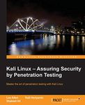 Kali Linux - Assuring Security by Penetration Testing: Master the Art of Penetration Testing with Kali Linux