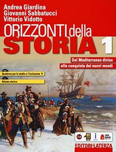 Orizzonti della storia. Con Quaderno per lo studio e l'inclusione e Atlante storico. Per le Scuole superiori. Con e-book. Con espansione online. Dal ... alla conquista dei nuovi mondi (Vol. 1)