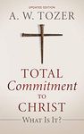 Total Commitment to Christ: What Is It? (Updated Edition)