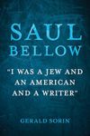 Saul Bellow: "I Was a Jew and an American and a Writer" (The Modern Jewish Experience)