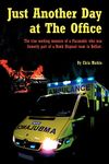 Just Another Day at The Office: The true working memoirs of a Paramedic who was formerly part of a Bomb Disposal team in Belfast.