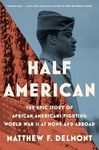 Half American: The Heroic Story of African Americans Fighting World War II at Home and Abroad