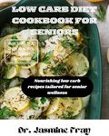 Low carb diet cookbook for seniors: