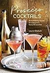 Prosecco Cocktails: 40 tantalizing 
