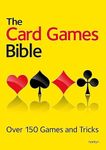 The Card Games Bible: Over 150 game