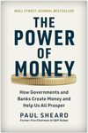 The Power of Money: How Governments and Banks Create Money and Help Us All Prosper