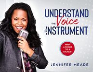 Understand The Voice As An Instrument By Jennifer Meade