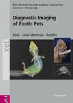 Diagnostic Imaging of Exotic Pets: Birds, Small Mammals, Reptiles (Vet S)