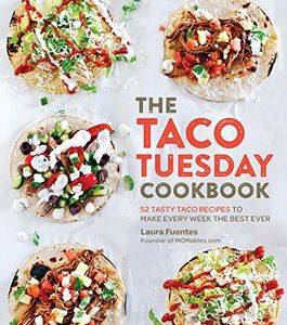 Taco Tuesday Cookbook: 52 Tasty Taco Recipes to Make Every Week the Best Ever