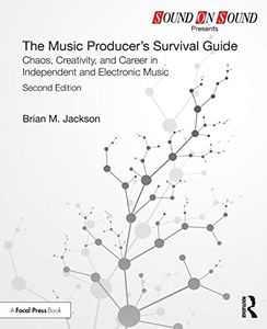 The Music Producer’s Survival Guide: Chaos, Creativity, and Career in Independent and Electronic Music