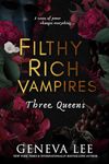 Filthy Rich Vampires: Three Queens: TikTok made me buy it! Twilight meets Gossip Girl in this utterly gripping and sexy vampire romance