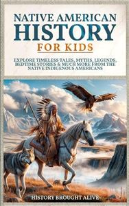 Native American History for Kids: Explore Timeless Tales, Myths, Legends, Bedtime Stories & Much More from The Native Indigenous Americans